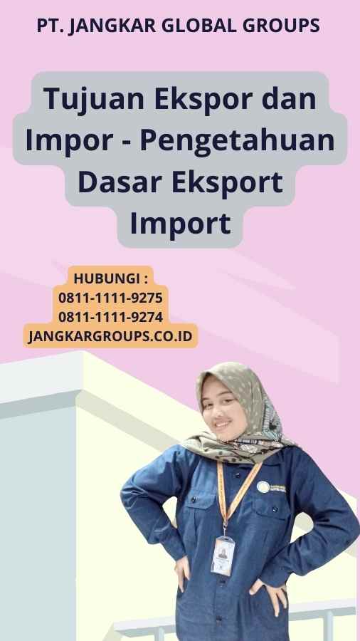 Tujuan Ekspor dan Impor - Pengetahuan Dasar Eksport Import