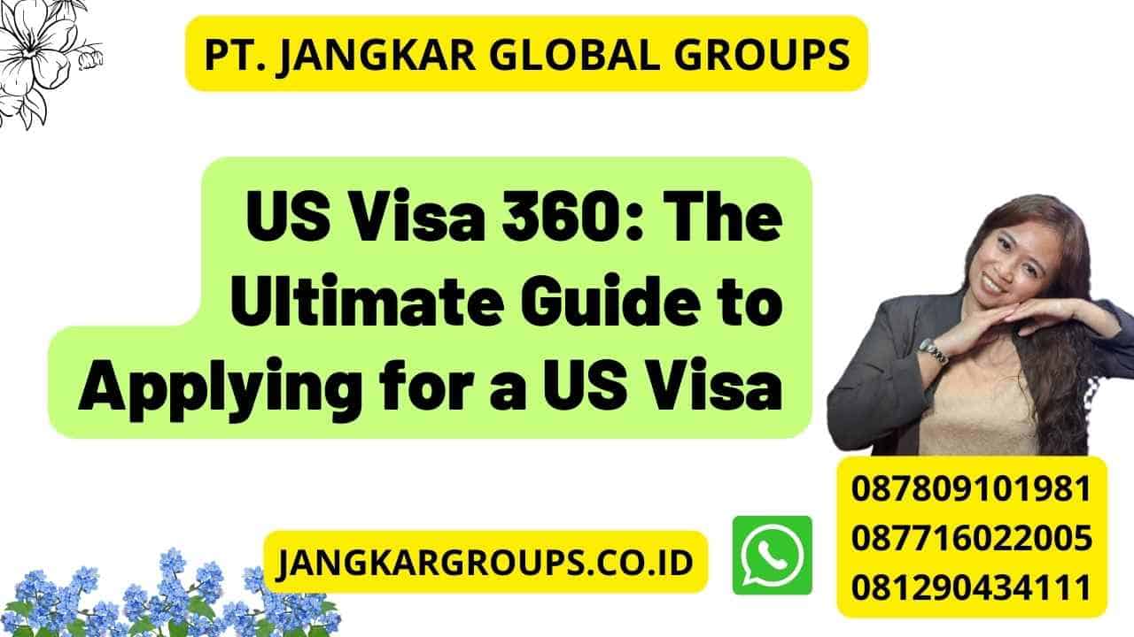 US Visa 360: The Ultimate Guide to Applying for a US Visa