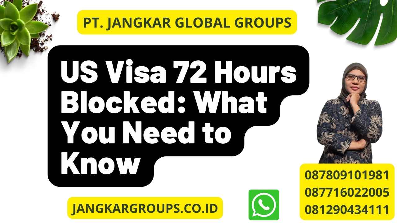 US Visa 72 Hours Blocked: What You Need to Know