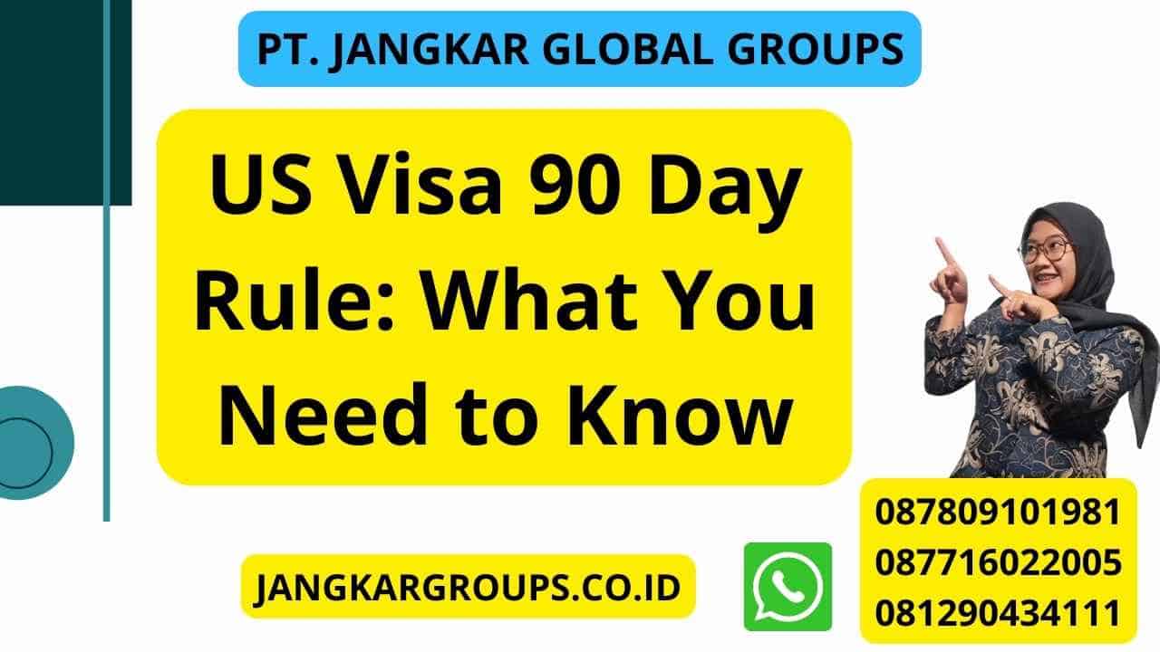 US Visa 90 Day Rule: What You Need to Know