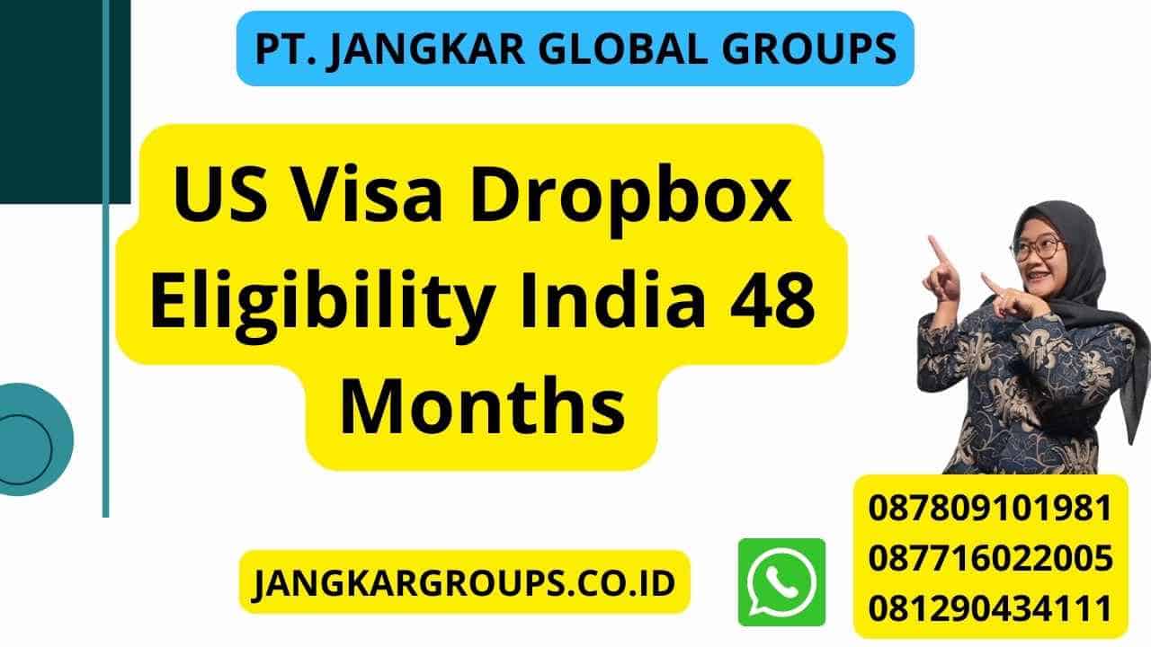 US Visa Dropbox Eligibility India 48 Months