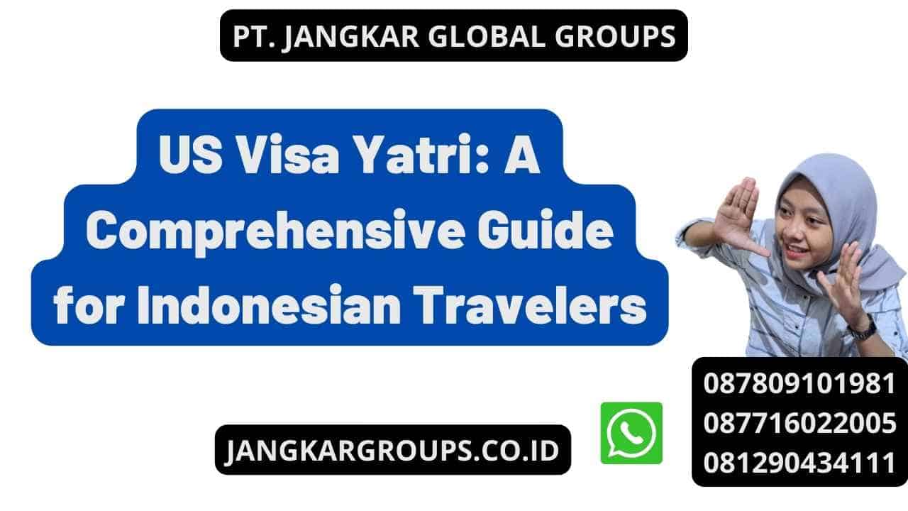 US Visa Yatri: A Comprehensive Guide for Indonesian Travelers