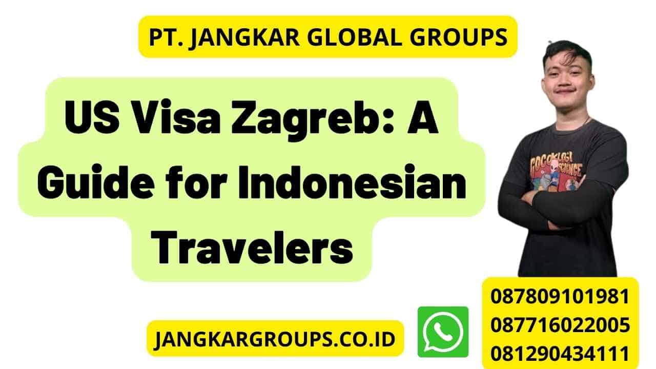 US Visa Zagreb: A Guide for Indonesian Travelers