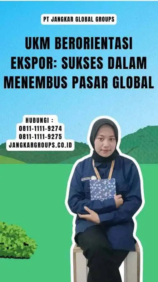 Ukm Berorientasi Ekspor Sukses dalam Menembus Pasar Global