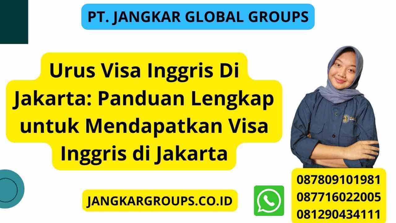 Urus Visa Inggris Di Jakarta: Panduan Lengkap untuk Mendapatkan Visa Inggris di Jakarta