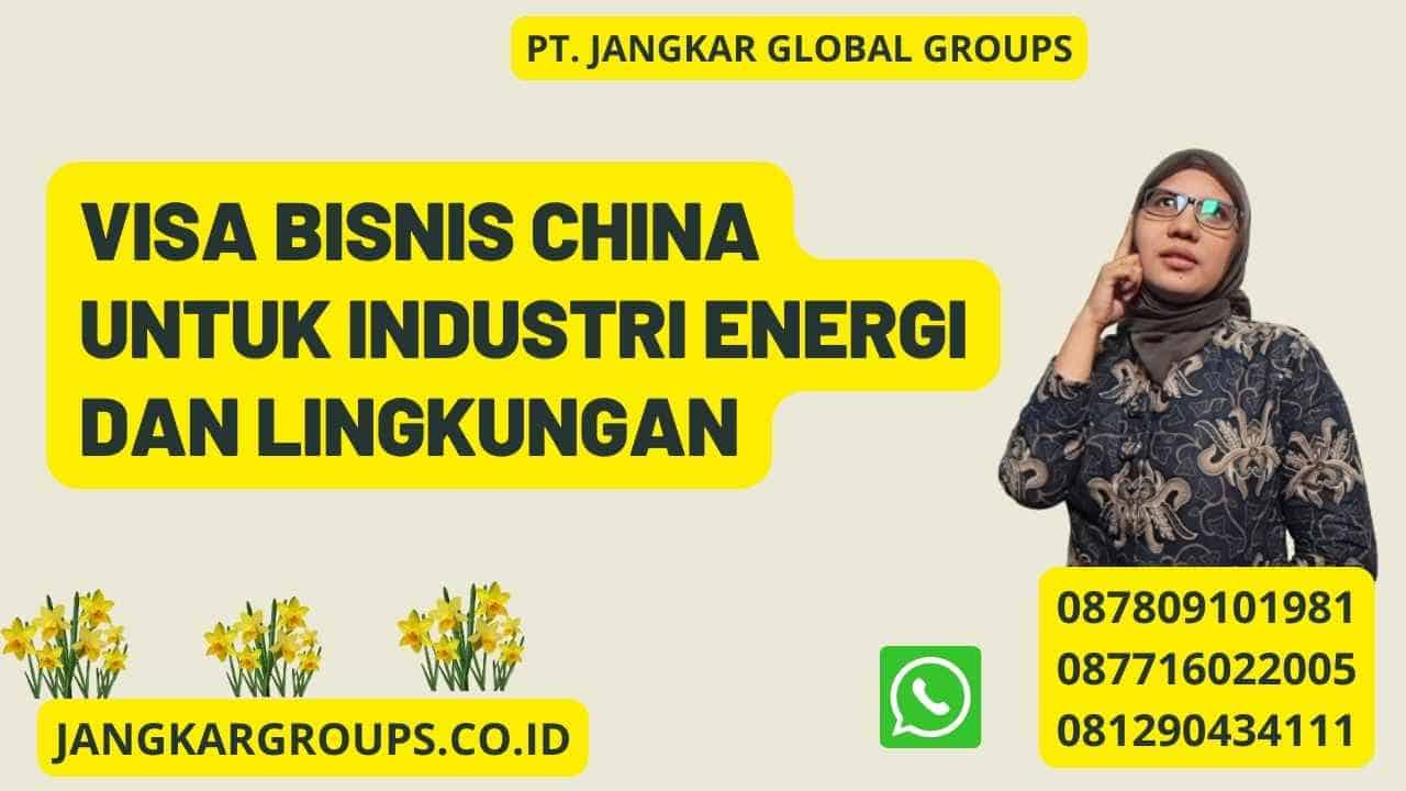 Visa Bisnis China Untuk Industri Energi Dan Lingkungan