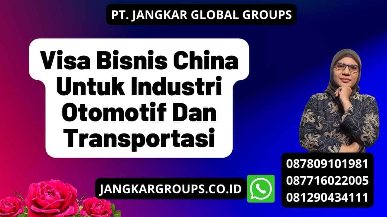 Visa Bisnis China Untuk Industri Otomotif Dan Transportasi