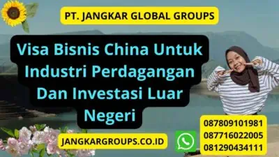 Visa Bisnis China Untuk Industri Perdagangan Dan Investasi Luar Negeri