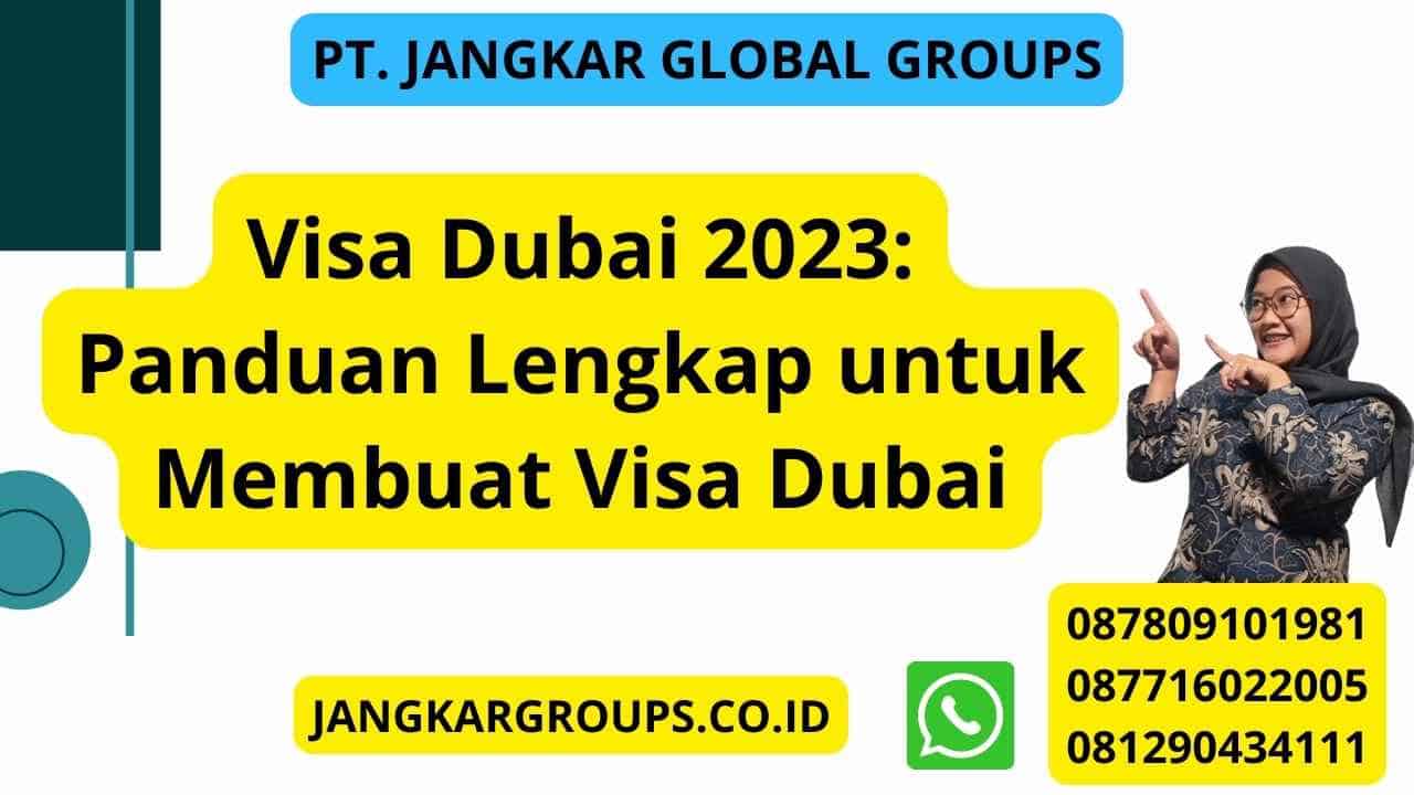 Visa Dubai 2023: Panduan Lengkap untuk Membuat Visa Dubai