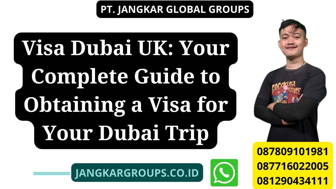 Visa Dubai UK: Your Complete Guide to Obtaining a Visa for Your Dubai Trip