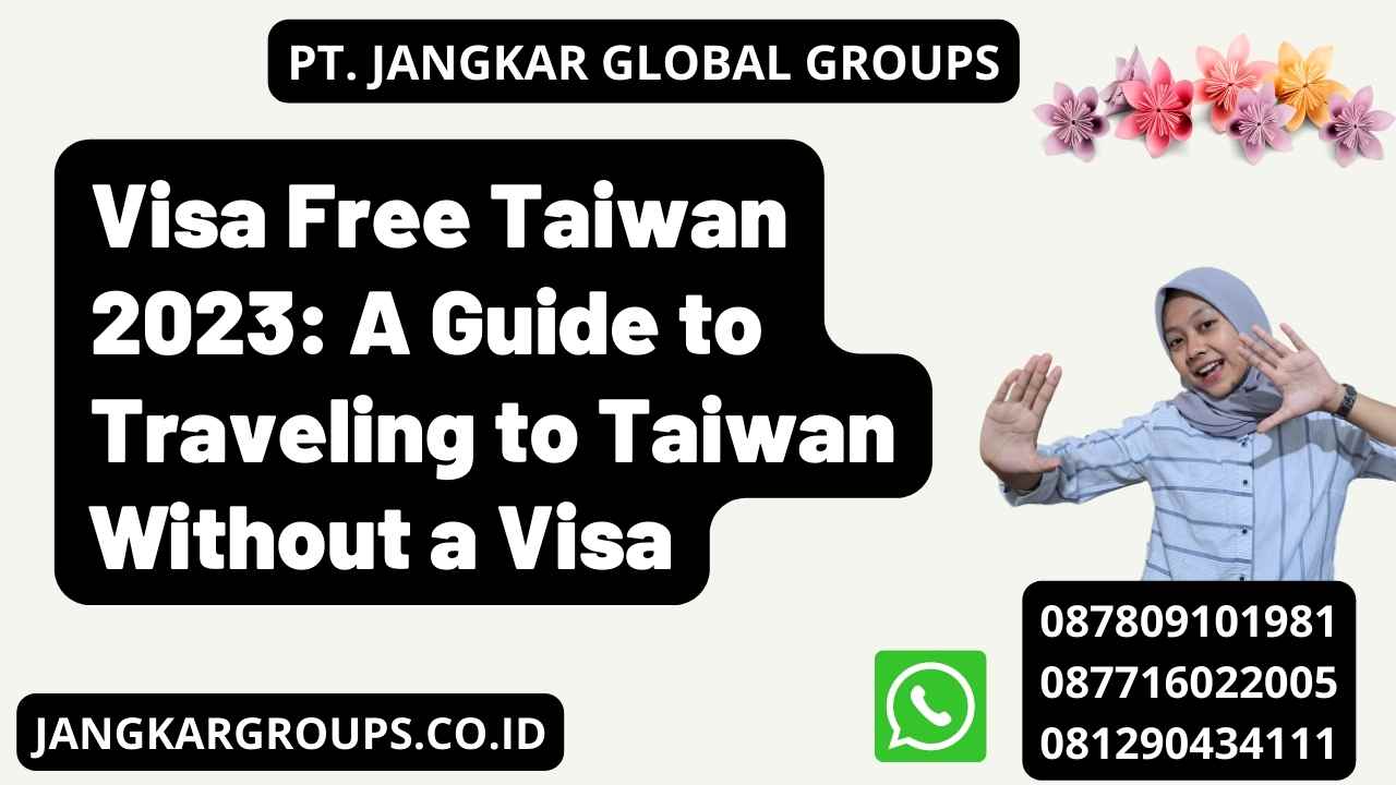 Visa Free Taiwan 2023: A Guide to Traveling to Taiwan Without a Visa