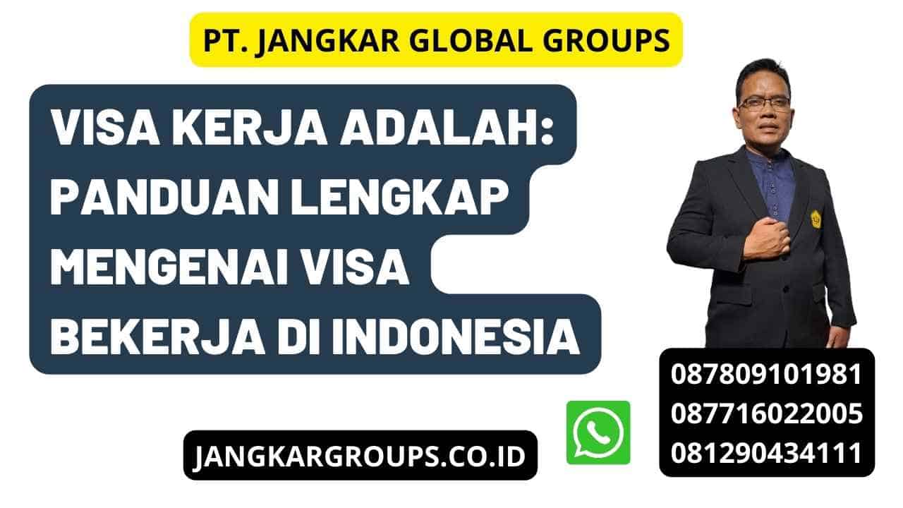 Visa Kerja Adalah: Panduan Lengkap Mengenai Visa Bekerja di Indonesia