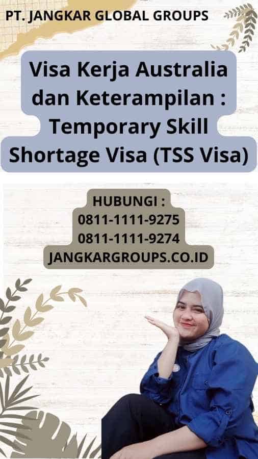 Visa Kerja Australia dan Keterampilan : Temporary Skill Shortage Visa (TSS Visa)