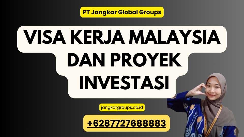 Visa Kerja Malaysia Dan Proyek Investasi