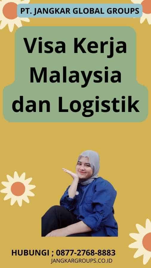 Visa Kerja Malaysia dan Logistik