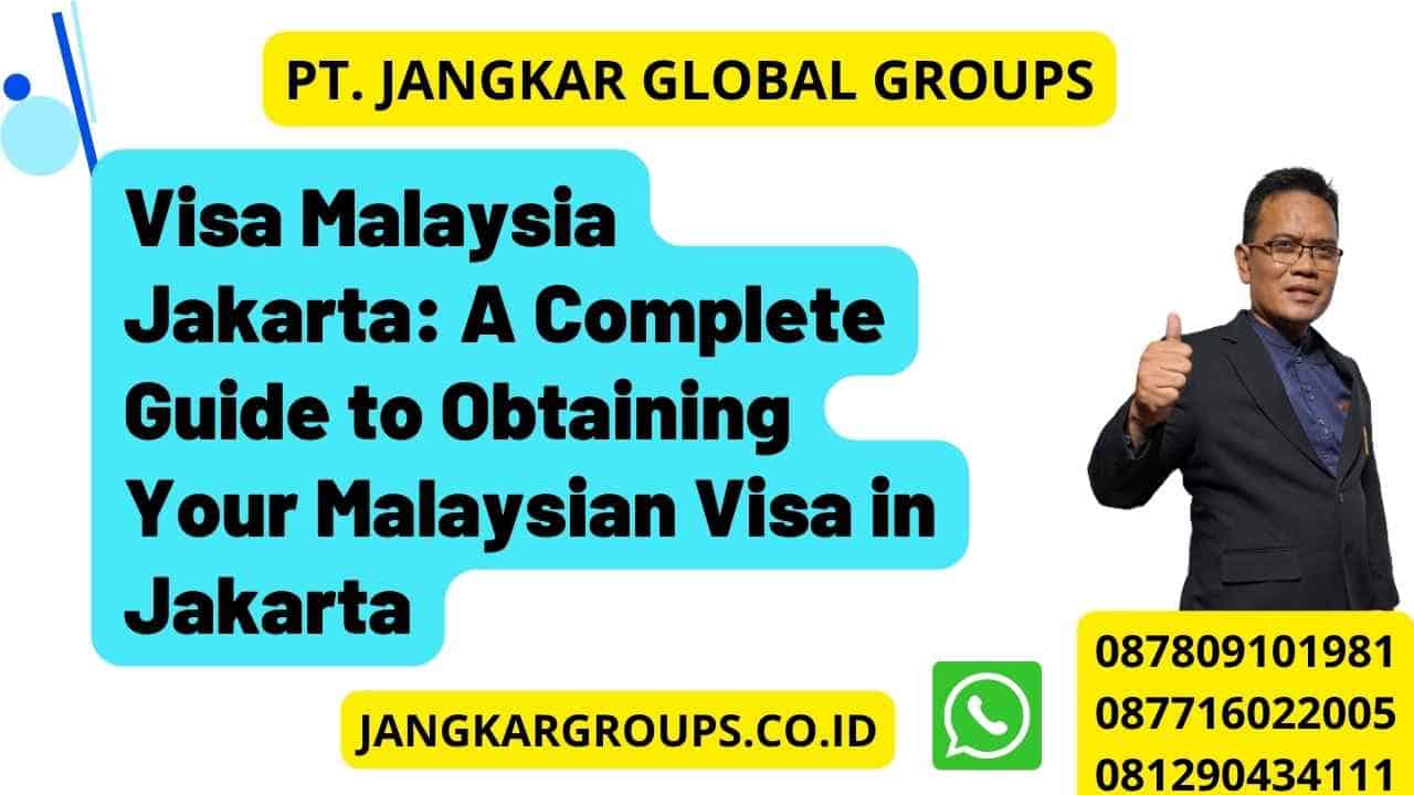 Visa Malaysia Jakarta: A Complete Guide to Obtaining Your Malaysian Visa in Jakarta