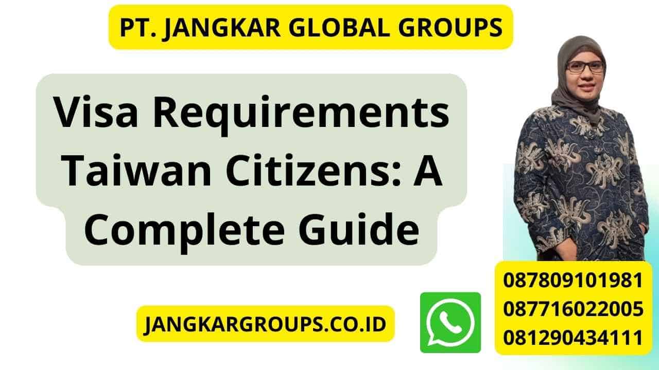 Visa Requirements Taiwan Citizens: A Complete Guide