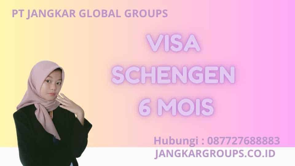Visa Schengen 6 Mois