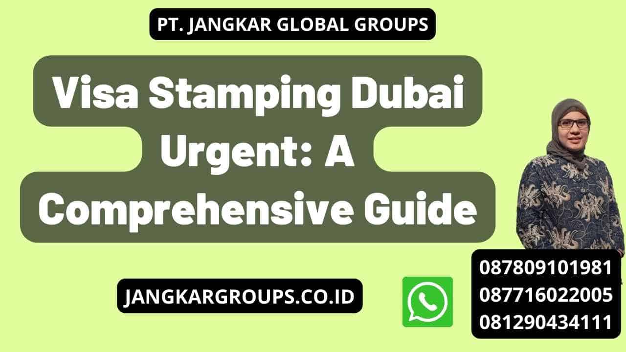 Visa Stamping Dubai Urgent: A Comprehensive Guide