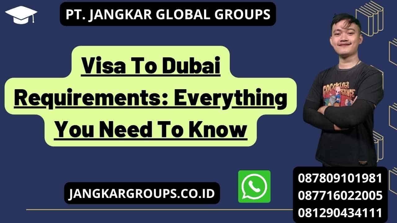Visa To Dubai Requirements: Everything You Need To Know