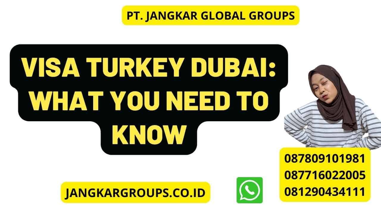 Visa Turkey Dubai: What You Need to Know