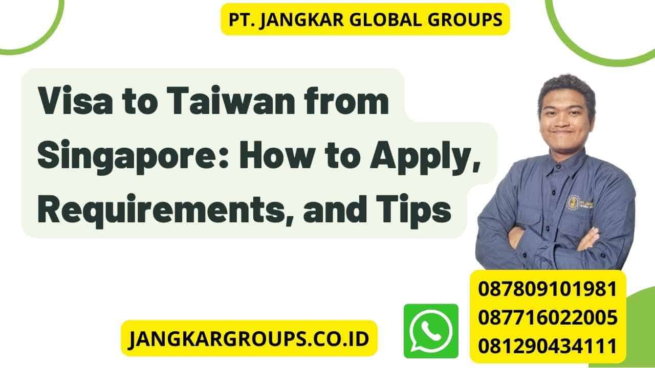 Visa to Taiwan from Singapore: How to Apply, Requirements, and Tips