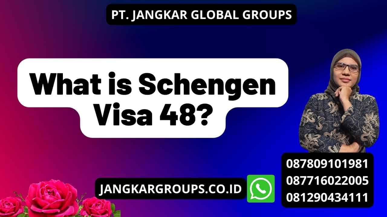 What is Schengen Visa 48?