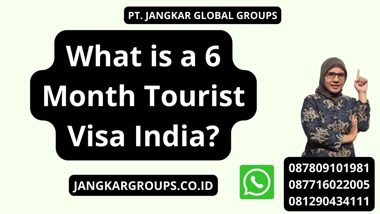 What is a 6 Month Tourist Visa India?