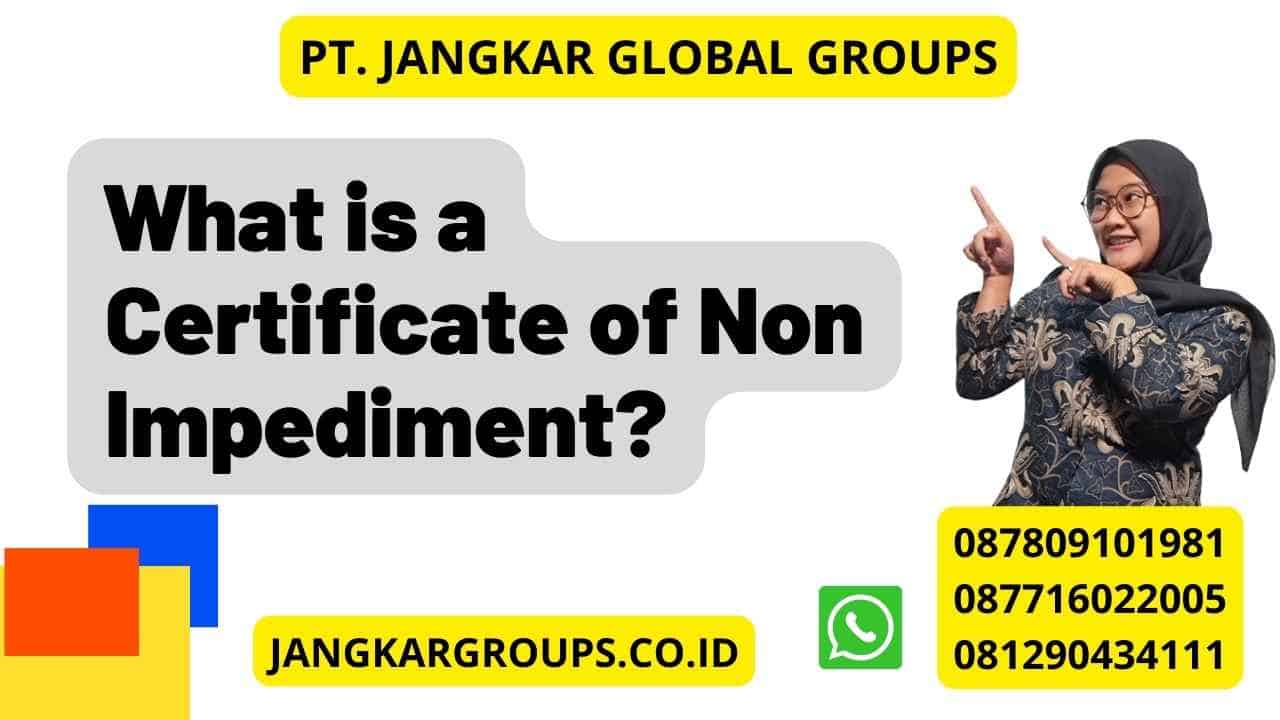 What is a Certificate of Non Impediment?