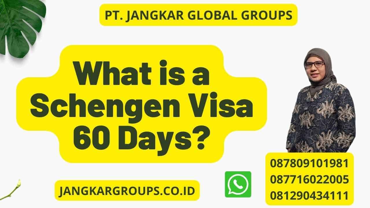 What is a Schengen Visa 60 Days?