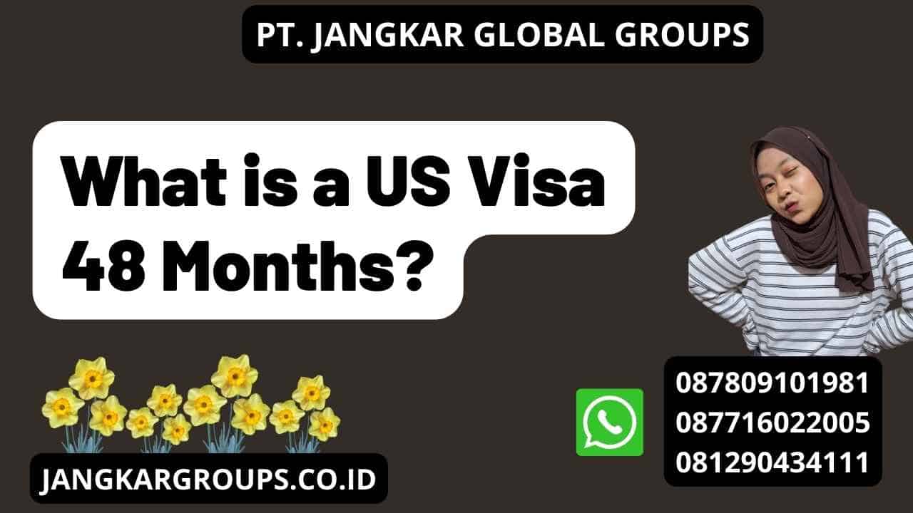What is a US Visa 48 Months?