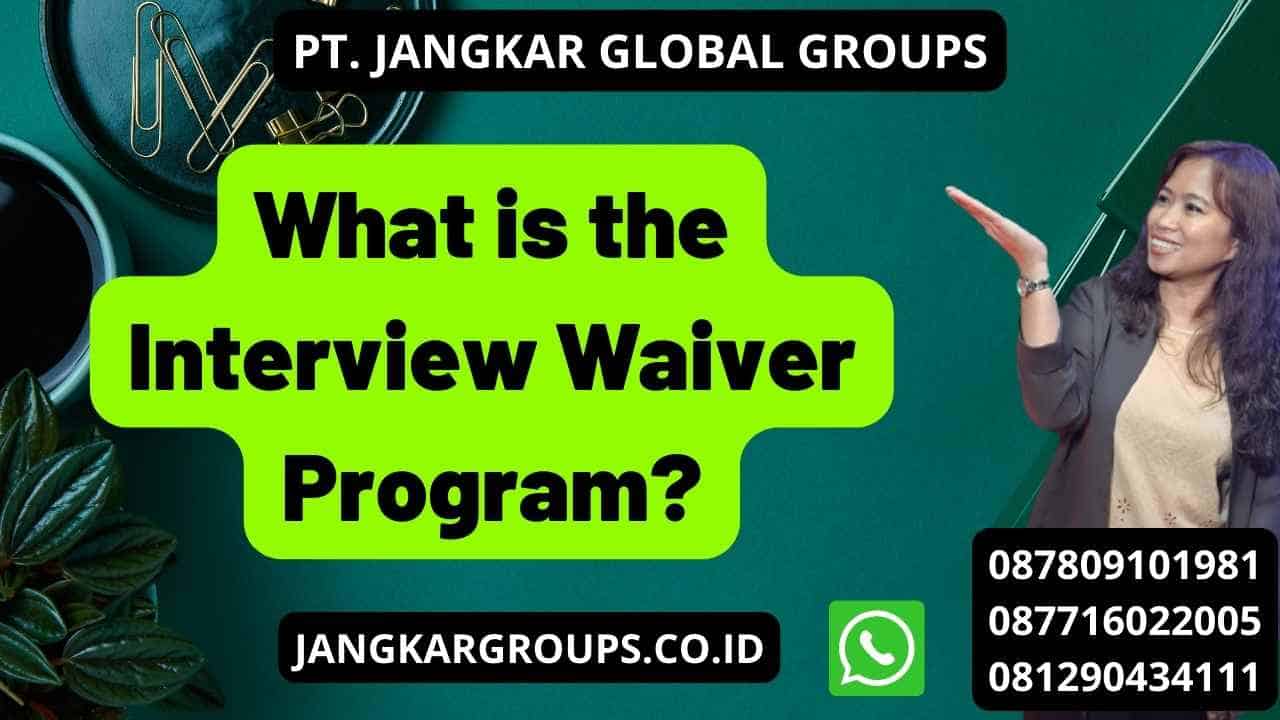 What is the Interview Waiver Program?