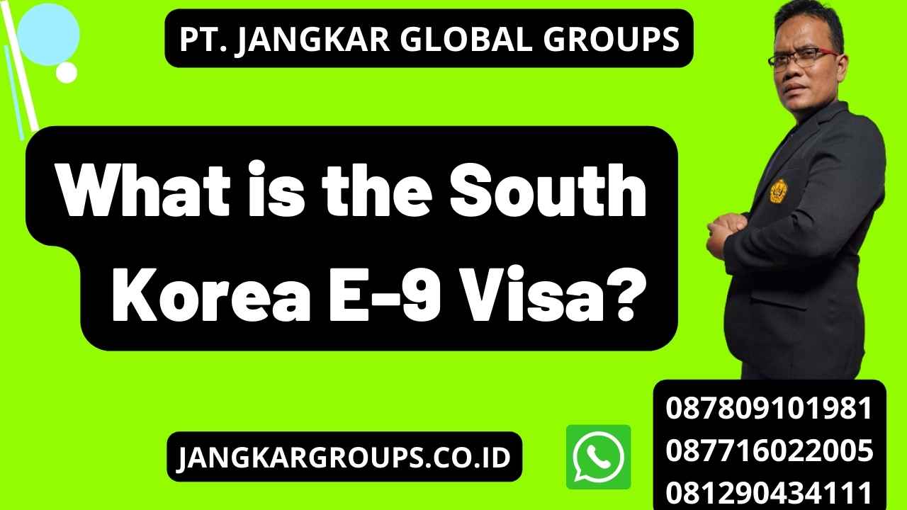 What is the South Korea E-9 Visa?