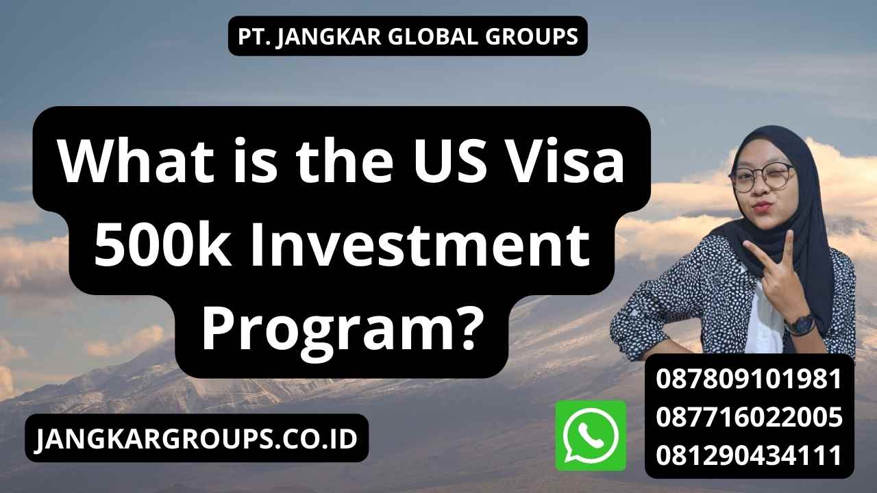 What is the US Visa 500k Investment Program?