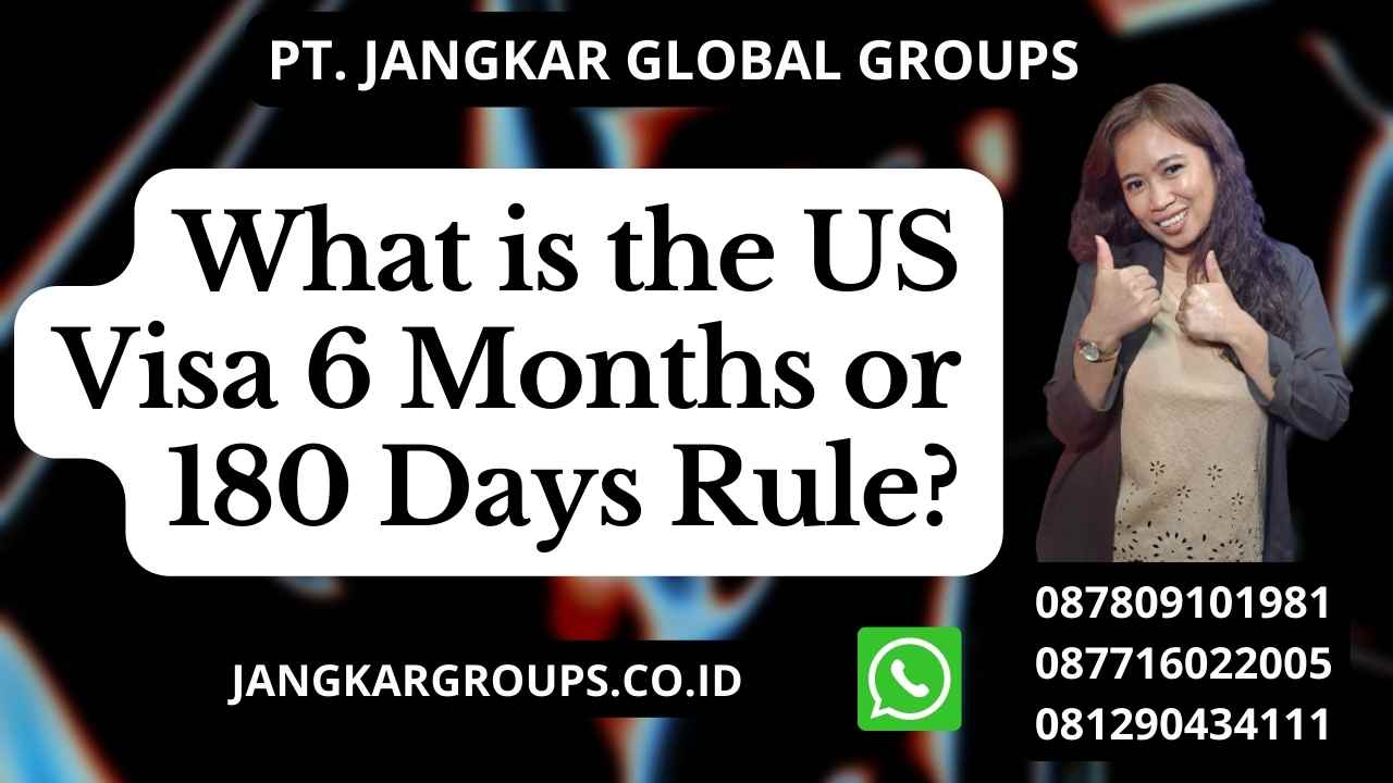 What is the US Visa 6 Months or 180 Days Rule?