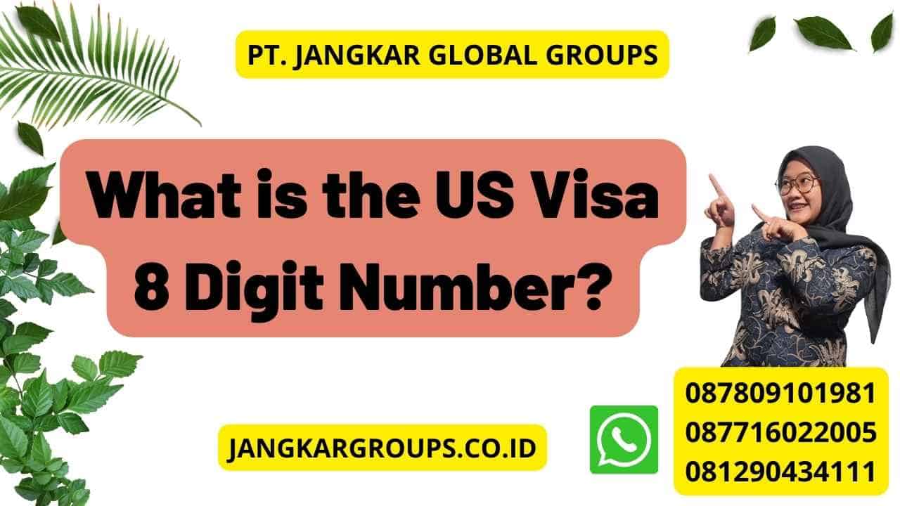 What is the US Visa 8 Digit Number?