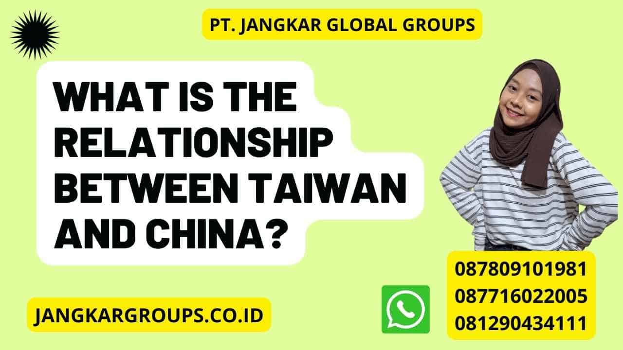 What is the relationship between Taiwan and China?