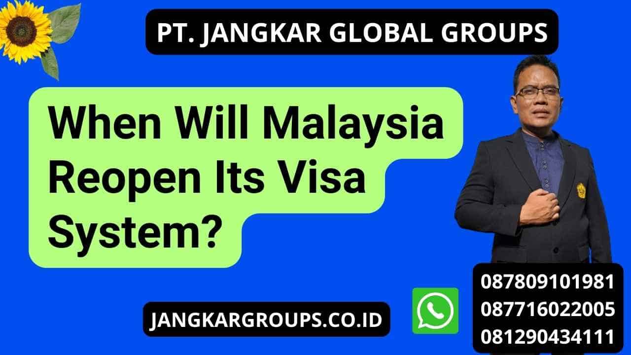 When Will Malaysia Reopen Its Visa System?