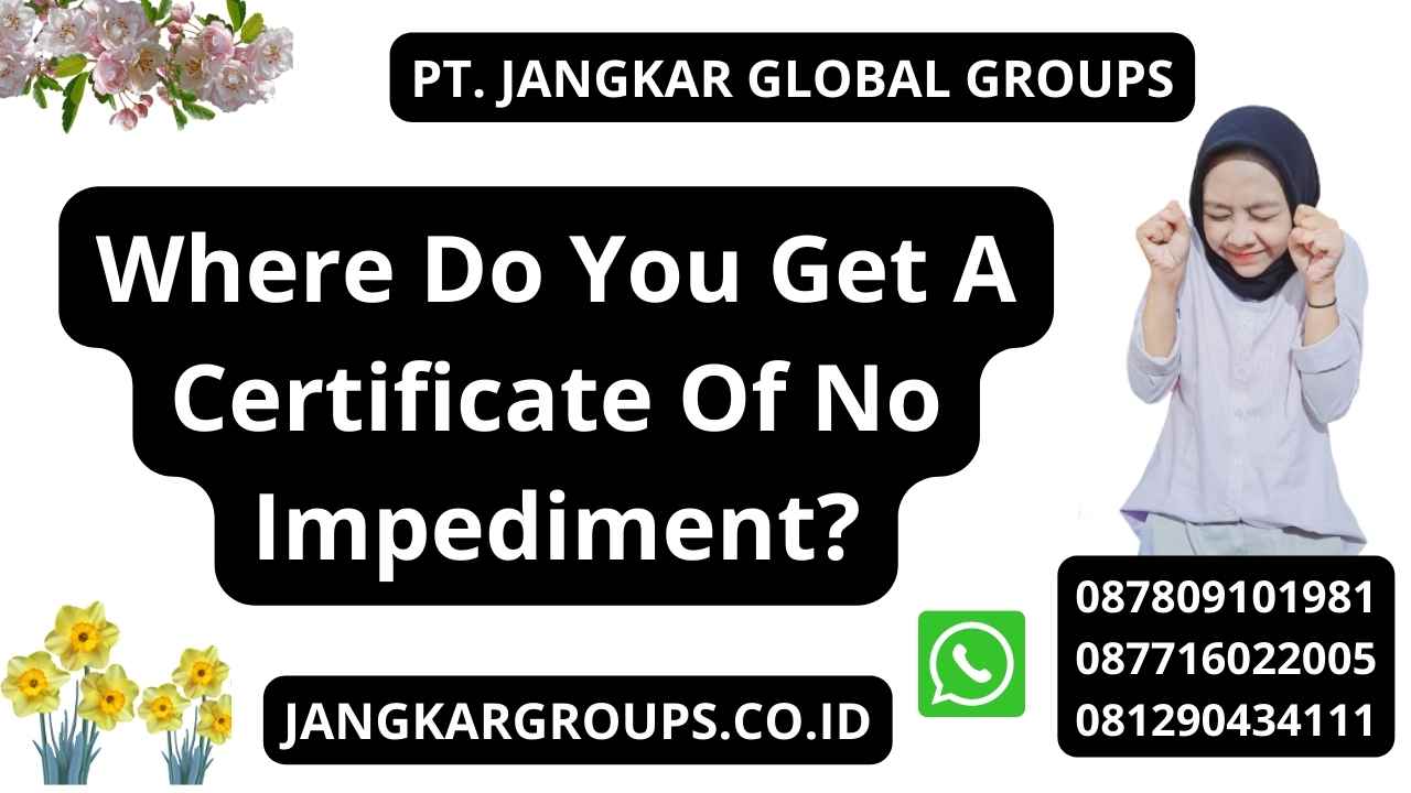Where Do You Get A Certificate Of No Impediment?