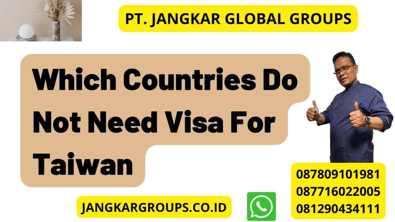 Which Countries Do Not Need Visa For Taiwan