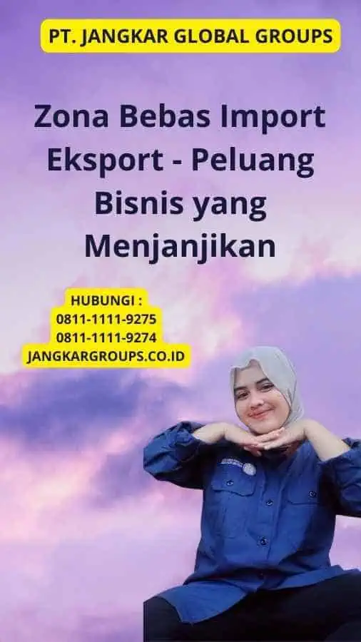 Zona Bebas Import Eksport - Peluang Bisnis yang Menjanjikan