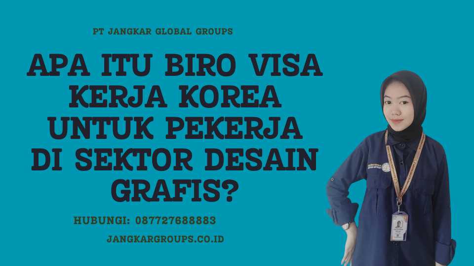 Apa Itu Biro Visa Kerja Korea Untuk Pekerja Di Sektor Desain Grafis