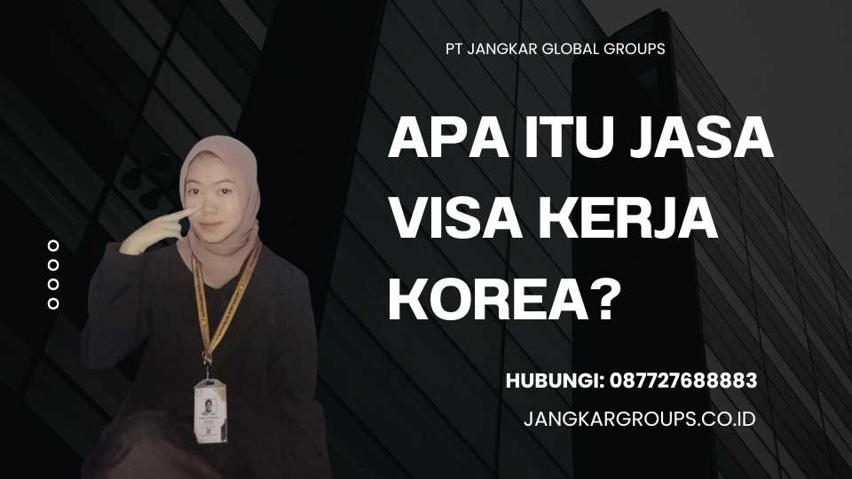 Apa Itu Jasa Visa Kerja Korea