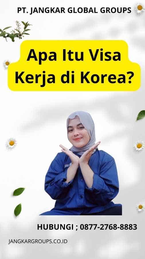 Apa Itu Visa Kerja di Korea