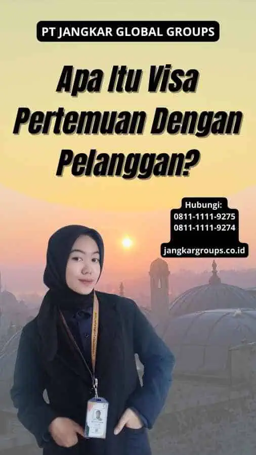 Apa Itu Visa Pertemuan Dengan Pelanggan?