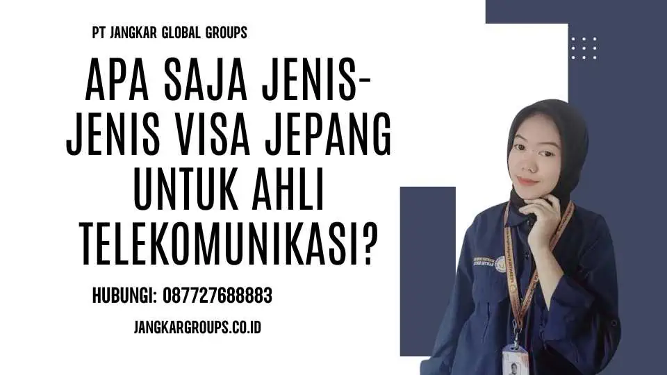 Apa Saja Jenis-jenis Visa Jepang Untuk Ahli Telekomunikasi