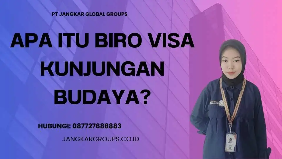 Apa itu Biro Visa Kunjungan Budaya