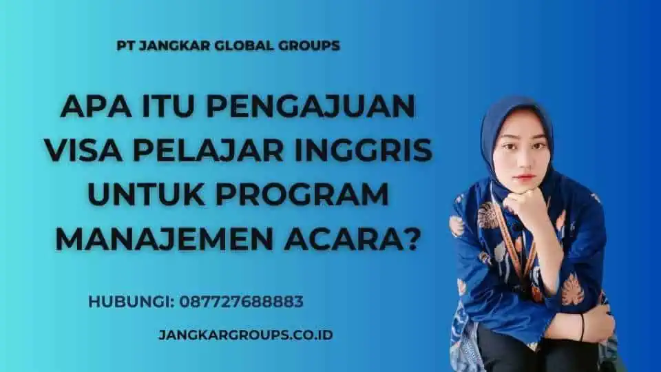 Apa itu Pengajuan Visa Pelajar Inggris Untuk Program Manajemen Acara