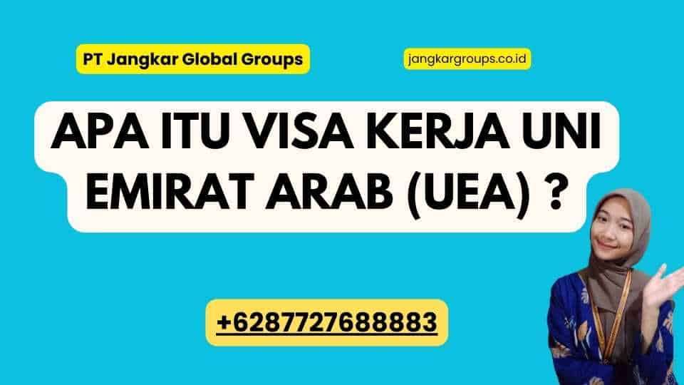 Apa itu Visa Kerja Uni Emirat Arab (UEA) ?