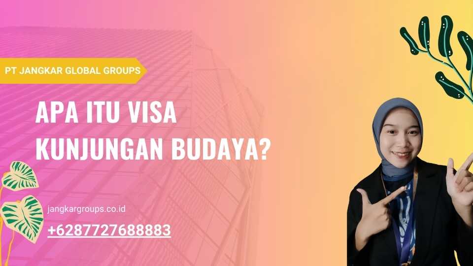 Apa itu Visa Kunjungan Budaya?